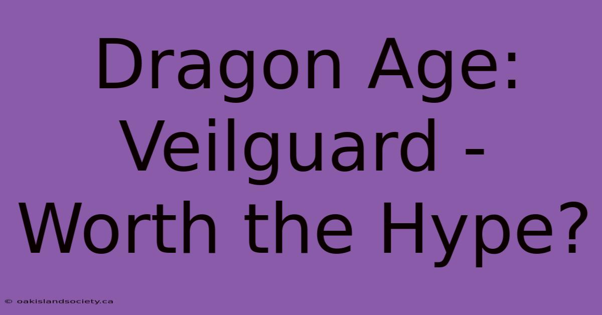 Dragon Age: Veilguard - Worth The Hype?