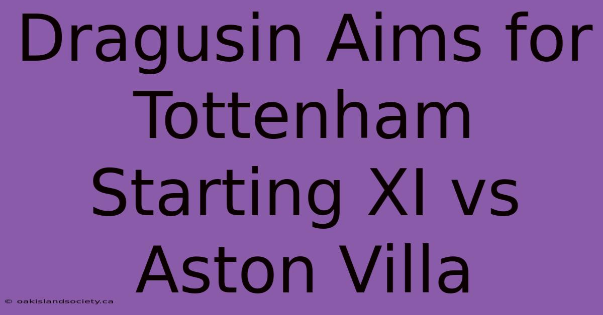 Dragusin Aims For Tottenham Starting XI Vs Aston Villa