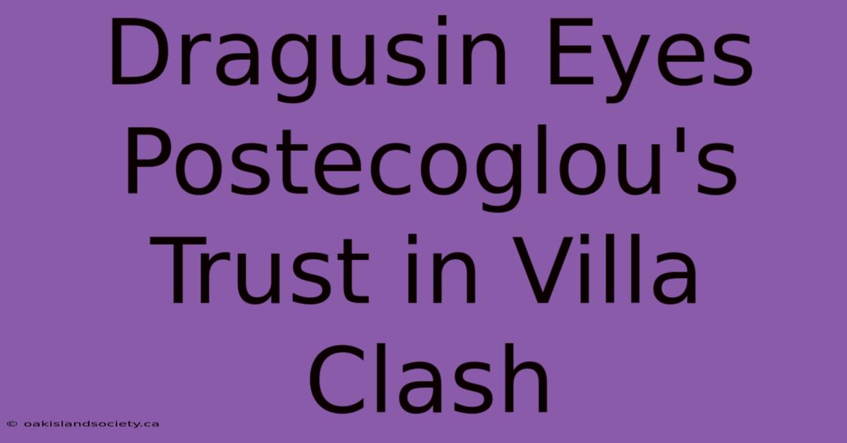 Dragusin Eyes Postecoglou's Trust In Villa Clash 