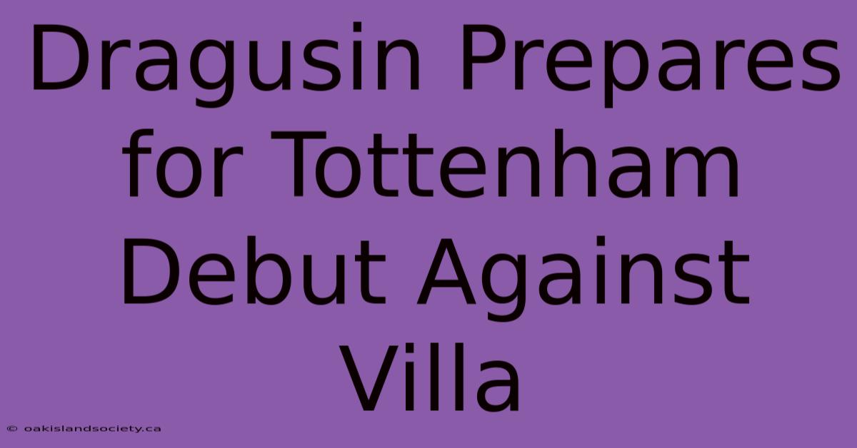 Dragusin Prepares For Tottenham Debut Against Villa