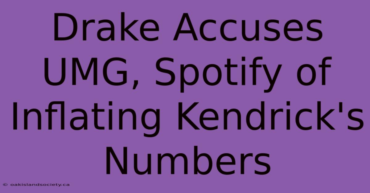 Drake Accuses UMG, Spotify Of Inflating Kendrick's Numbers