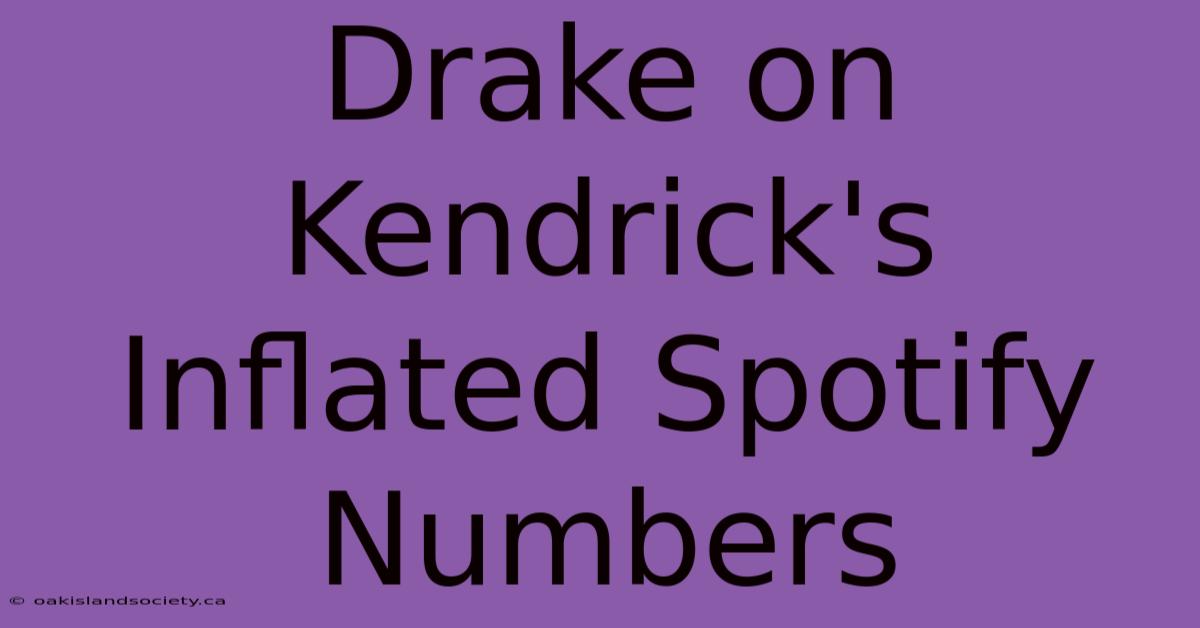 Drake On Kendrick's Inflated Spotify Numbers