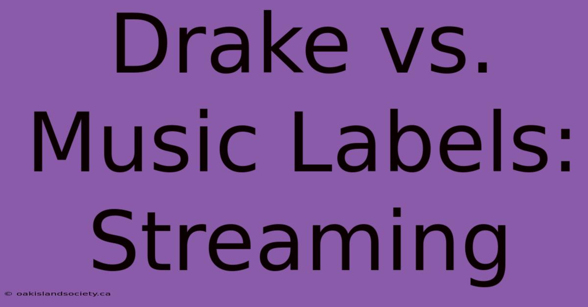 Drake Vs. Music Labels: Streaming