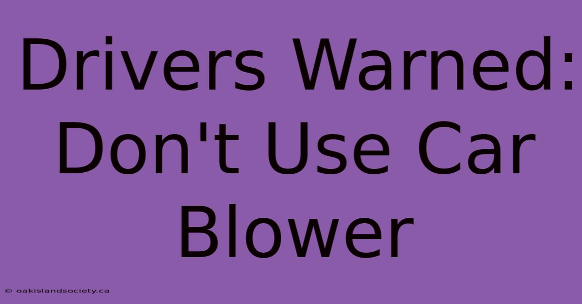 Drivers Warned: Don't Use Car Blower