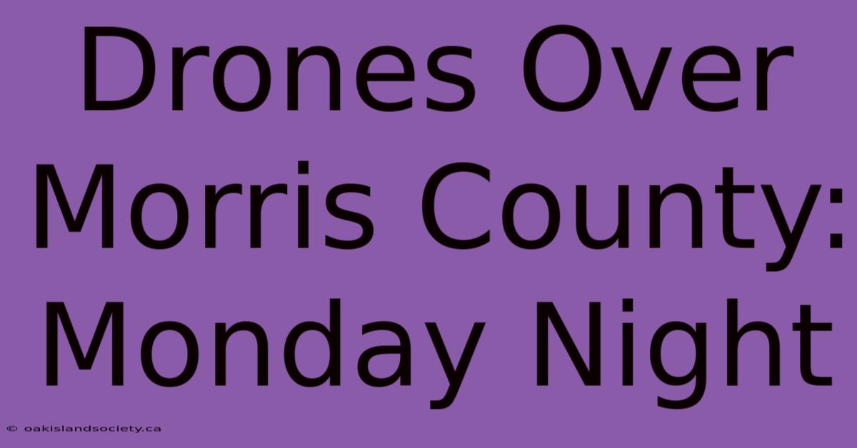 Drones Over Morris County: Monday Night