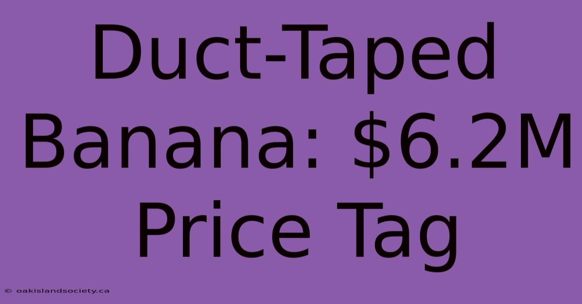 Duct-Taped Banana: $6.2M Price Tag