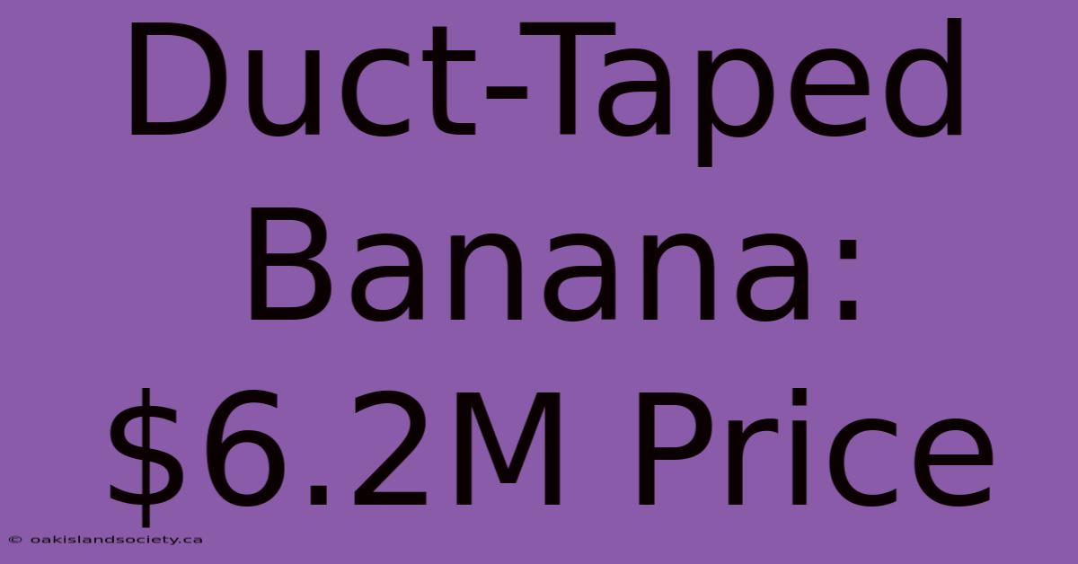 Duct-Taped Banana: $6.2M Price