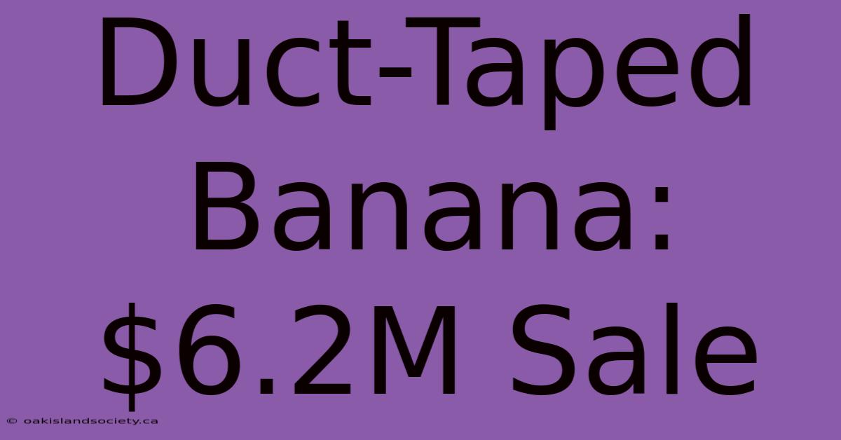 Duct-Taped Banana: $6.2M Sale