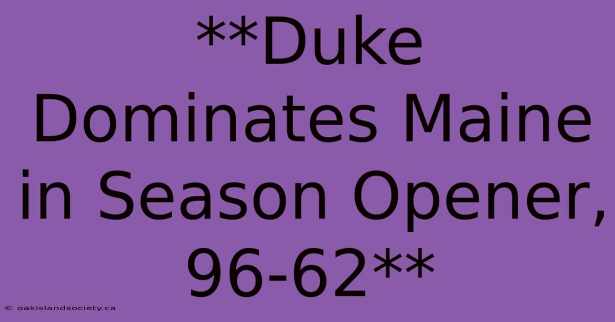 **Duke Dominates Maine In Season Opener, 96-62**