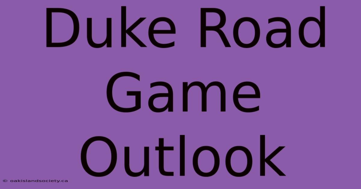 Duke Road Game Outlook