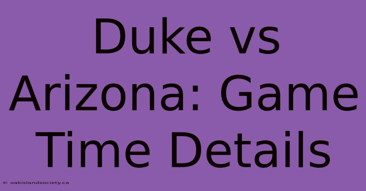 Duke Vs Arizona: Game Time Details