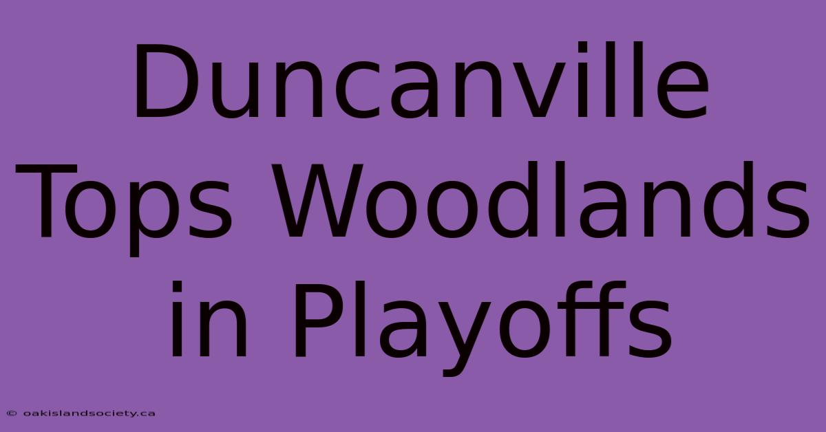 Duncanville Tops Woodlands In Playoffs