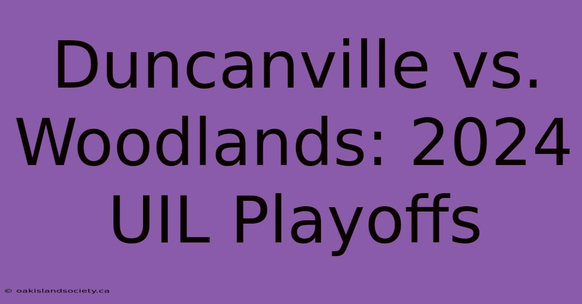 Duncanville Vs. Woodlands: 2024 UIL Playoffs