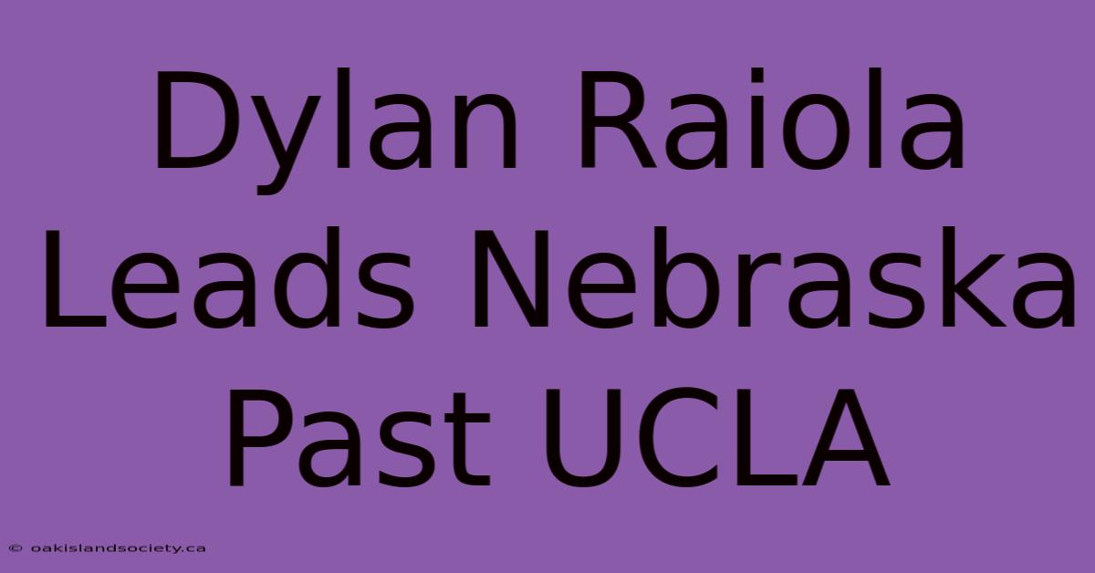 Dylan Raiola Leads Nebraska Past UCLA