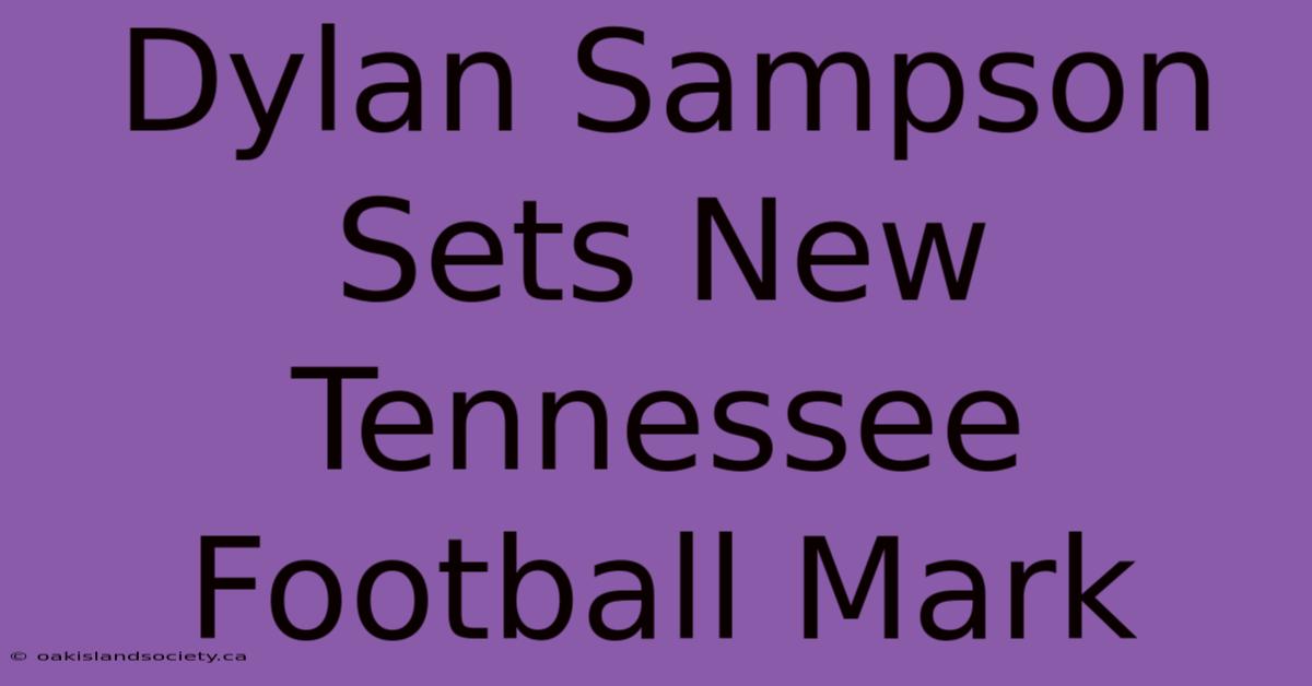 Dylan Sampson Sets New Tennessee Football Mark 