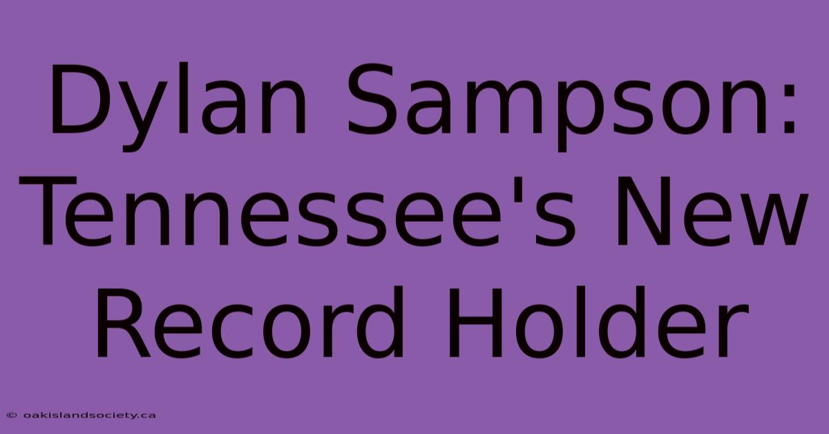 Dylan Sampson: Tennessee's New Record Holder