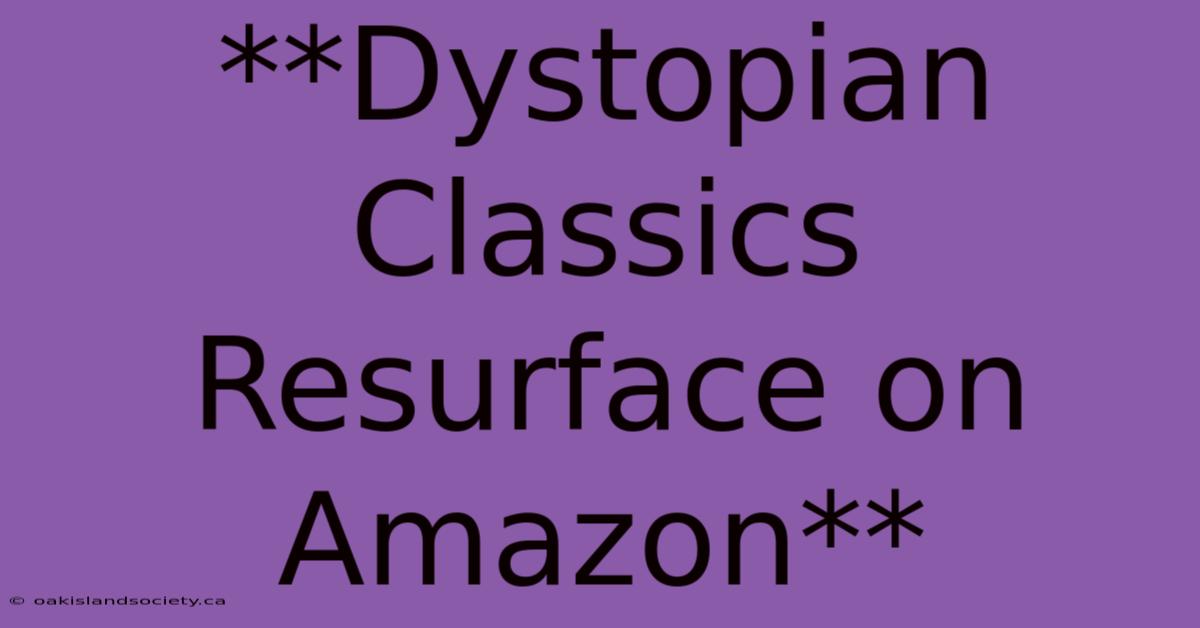 **Dystopian Classics Resurface On Amazon**