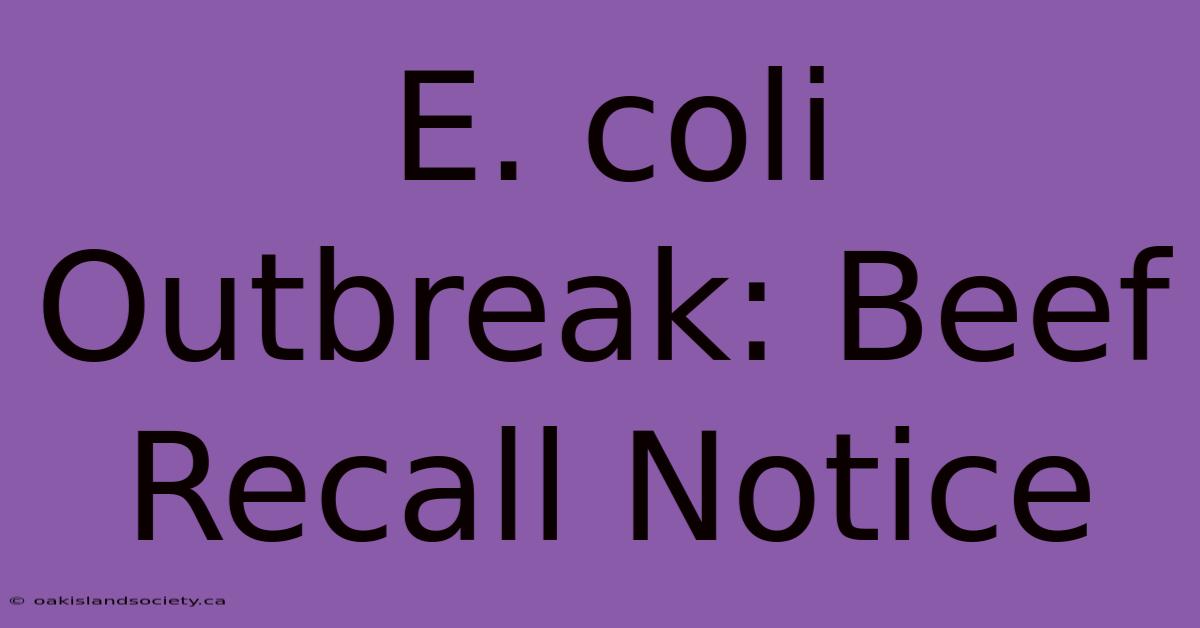 E. Coli Outbreak: Beef Recall Notice