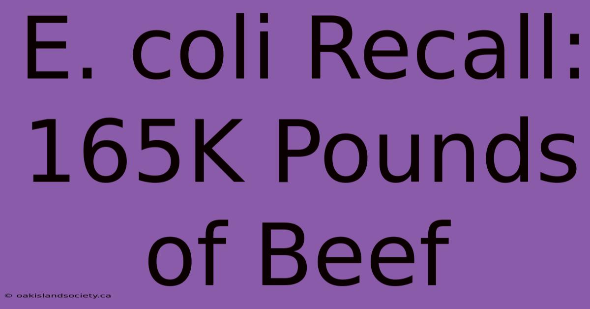 E. Coli Recall: 165K Pounds Of Beef