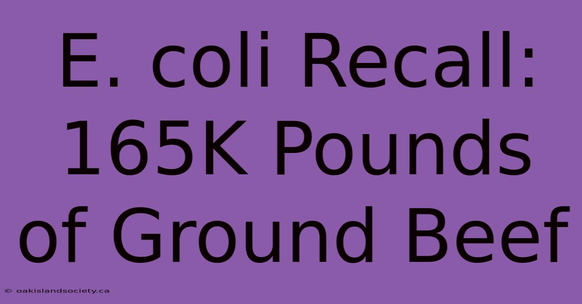 E. Coli Recall: 165K Pounds Of Ground Beef