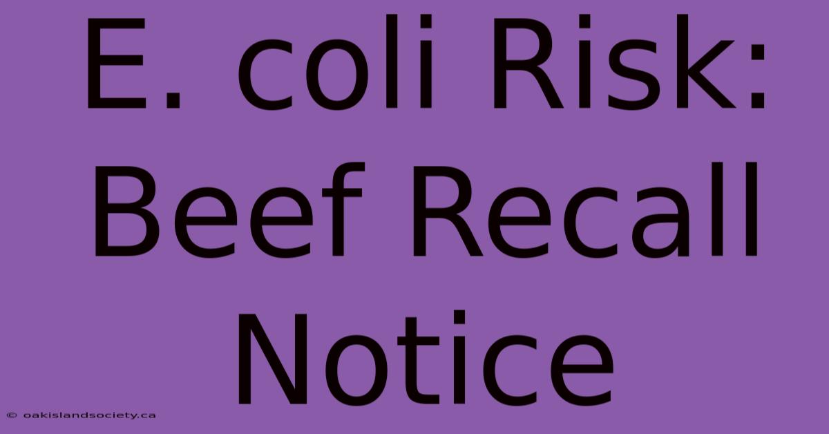 E. Coli Risk: Beef Recall Notice