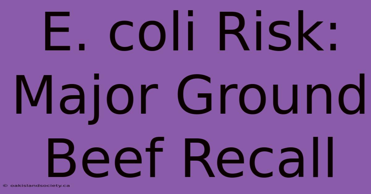 E. Coli Risk: Major Ground Beef Recall