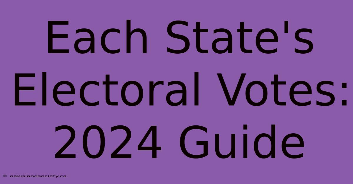 Each State's Electoral Votes: 2024 Guide 