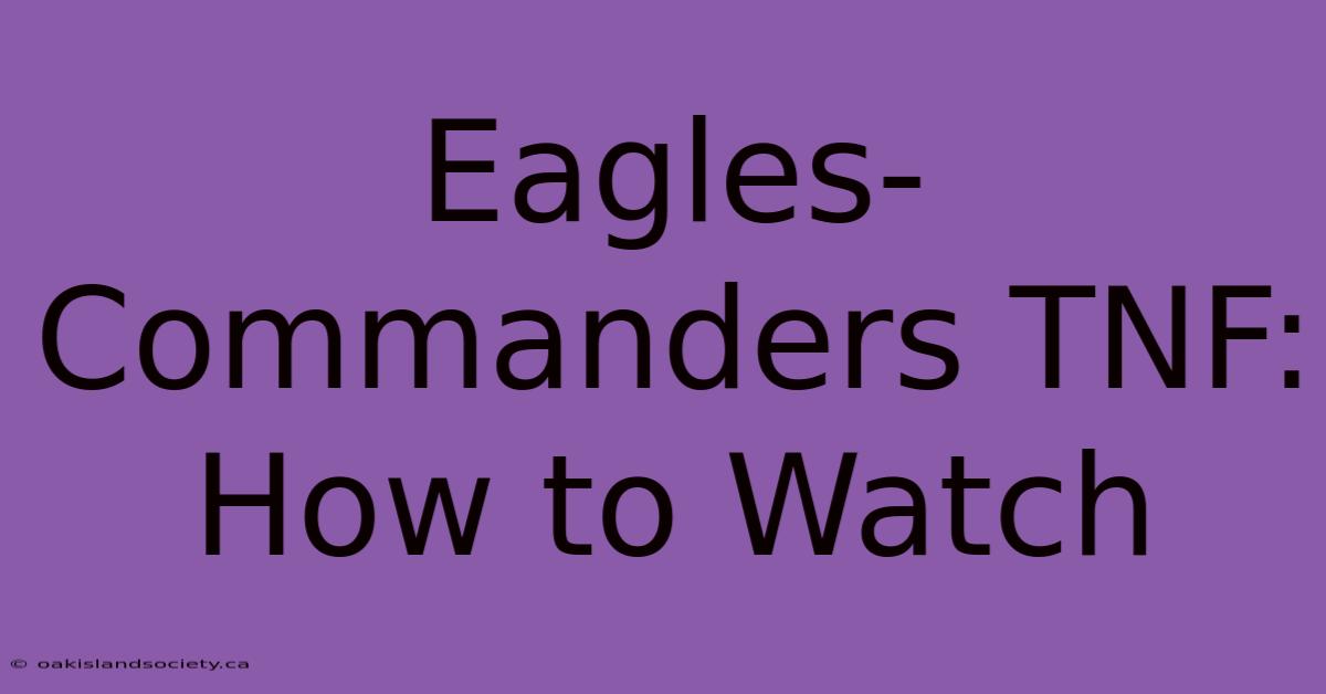 Eagles-Commanders TNF: How To Watch 