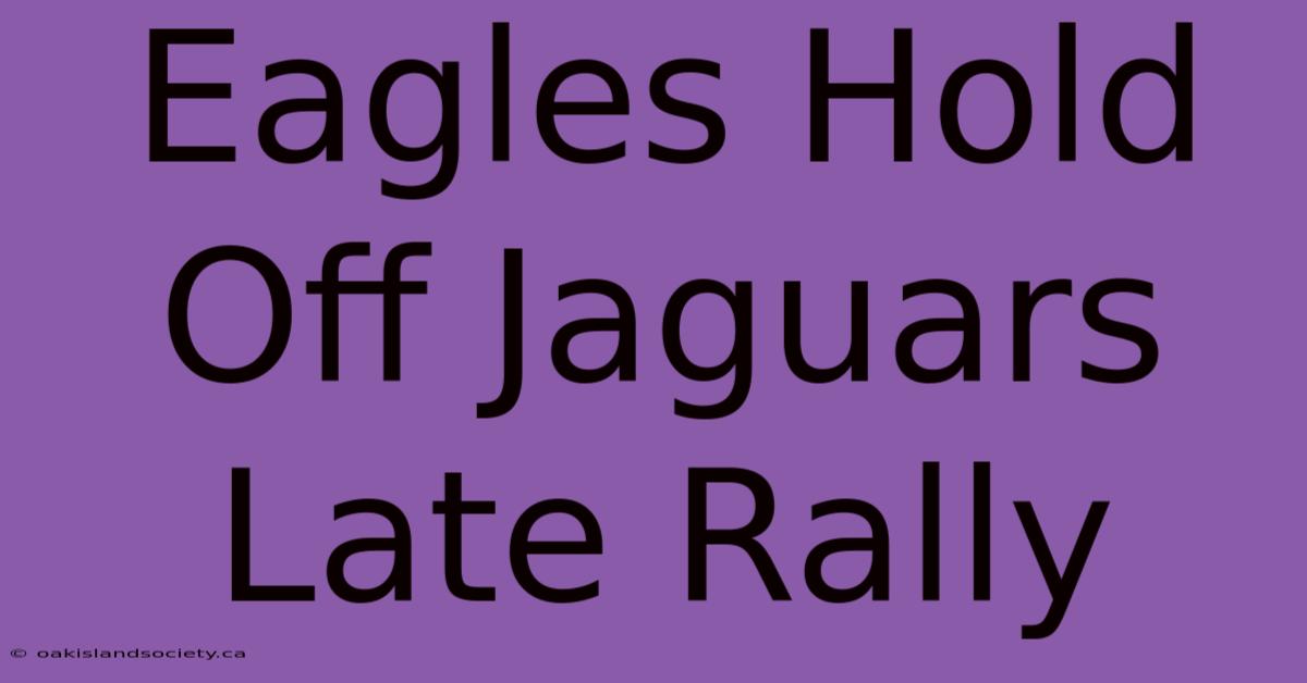 Eagles Hold Off Jaguars Late Rally