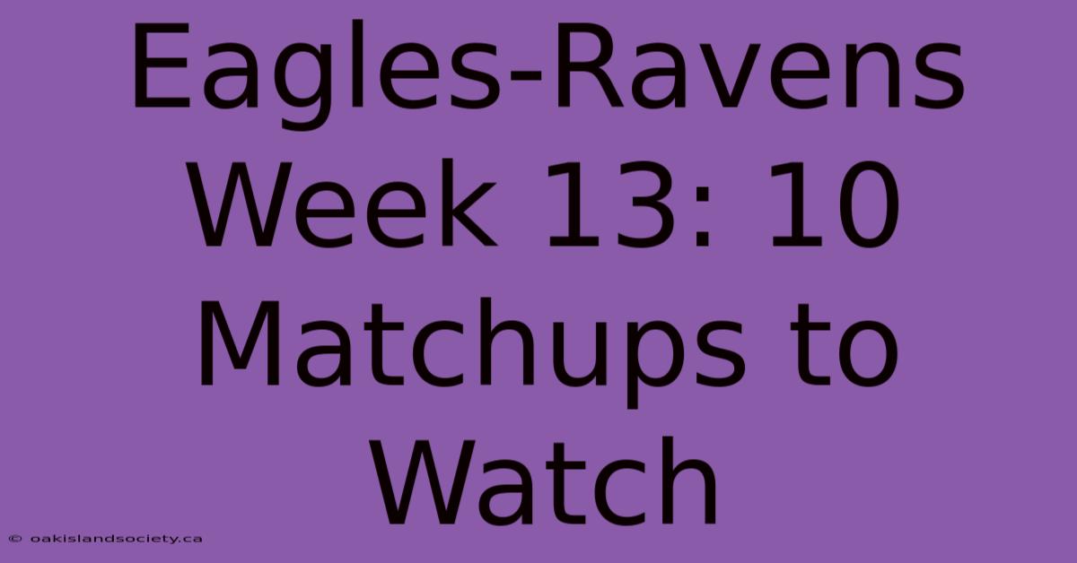 Eagles-Ravens Week 13: 10 Matchups To Watch