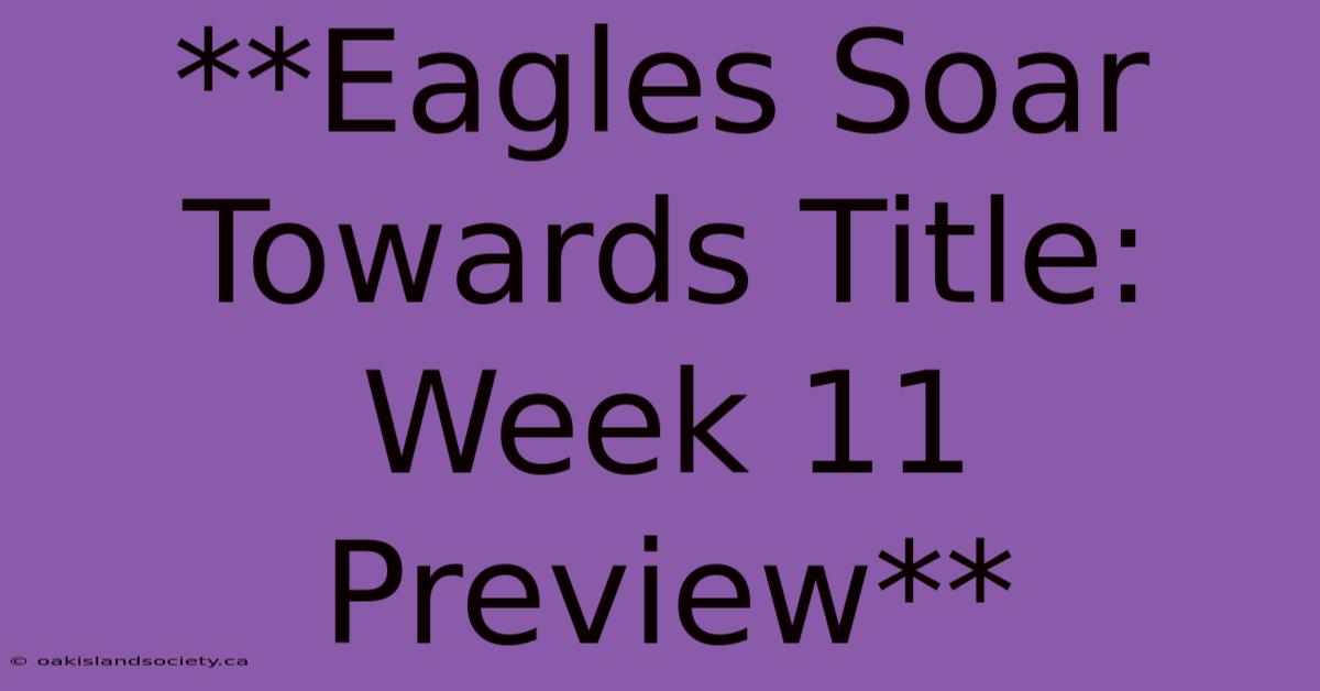 **Eagles Soar Towards Title: Week 11 Preview**