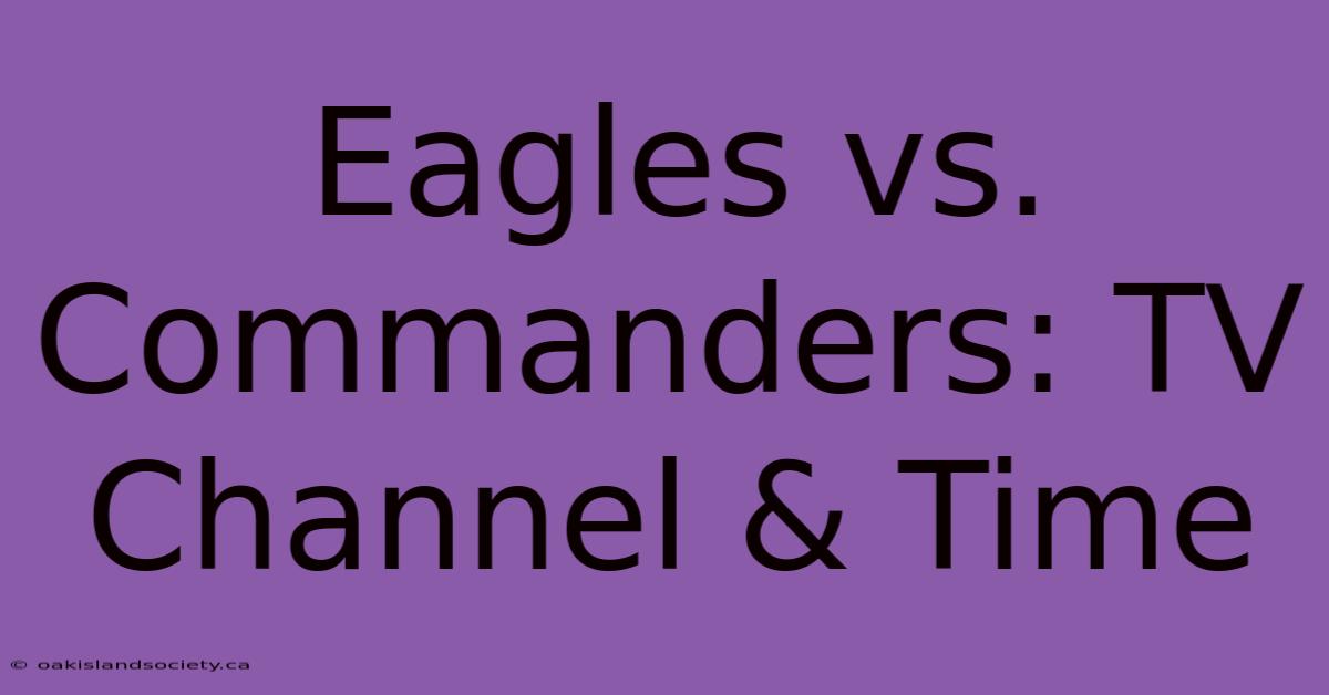 Eagles Vs. Commanders: TV Channel & Time