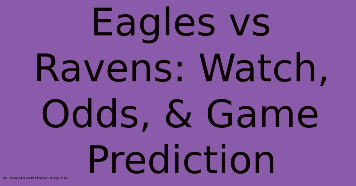 Eagles Vs Ravens: Watch, Odds, & Game Prediction