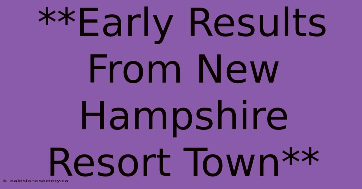 **Early Results From New Hampshire Resort Town** 