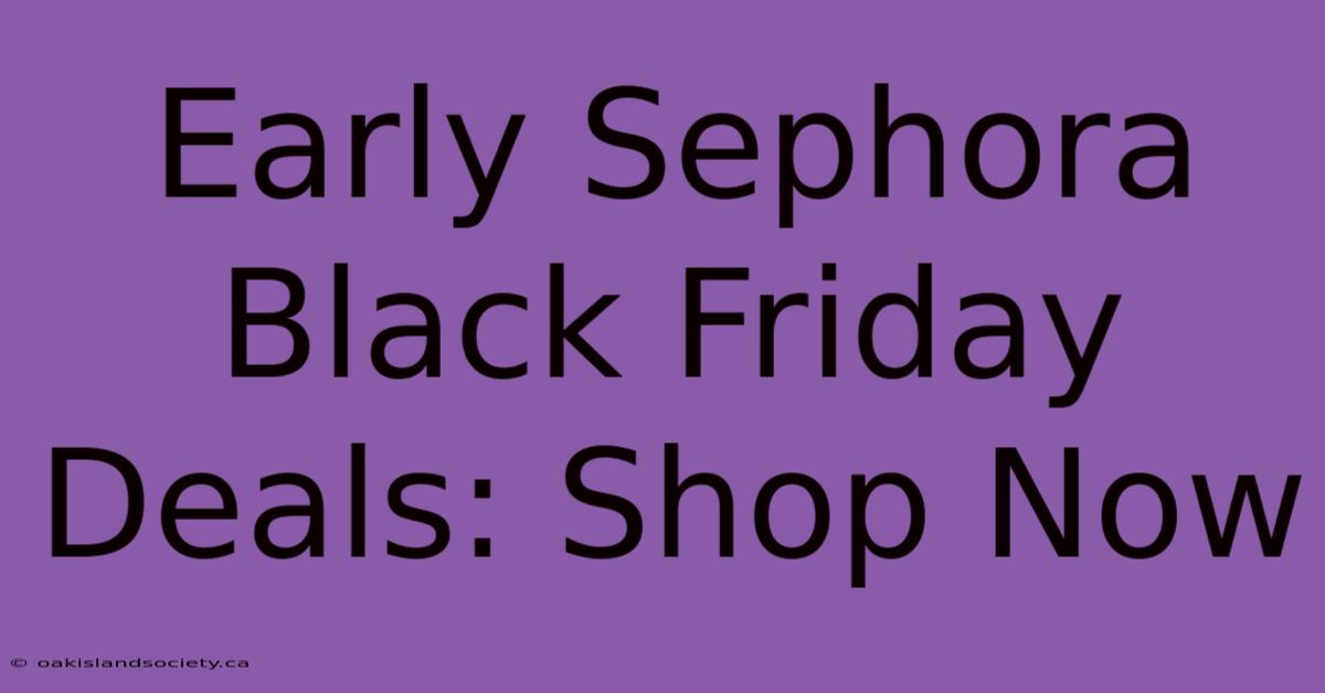 Early Sephora Black Friday Deals: Shop Now