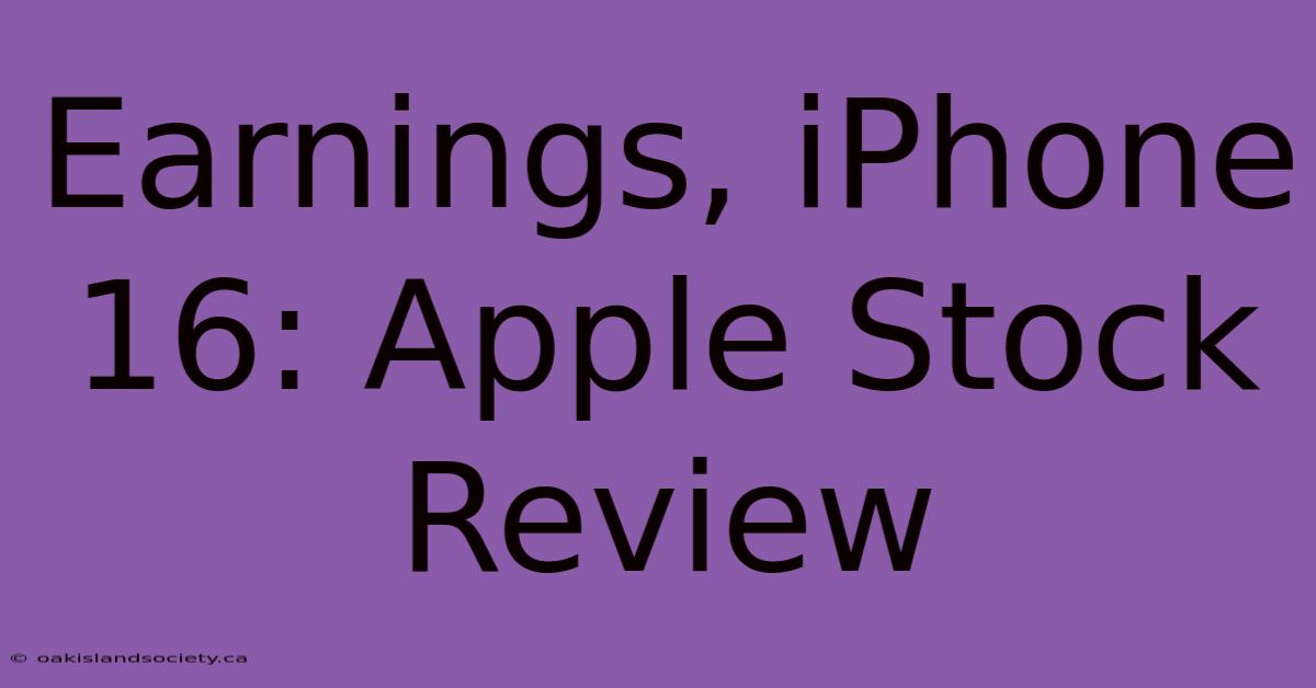 Earnings, IPhone 16: Apple Stock Review 