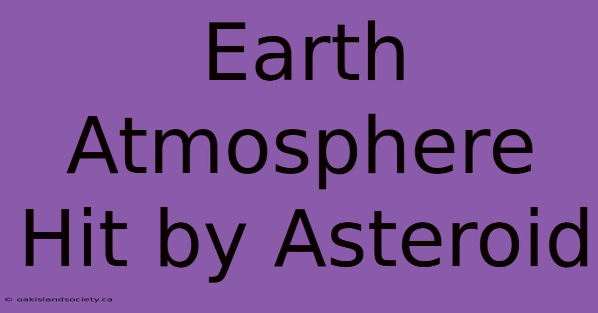 Earth Atmosphere Hit By Asteroid