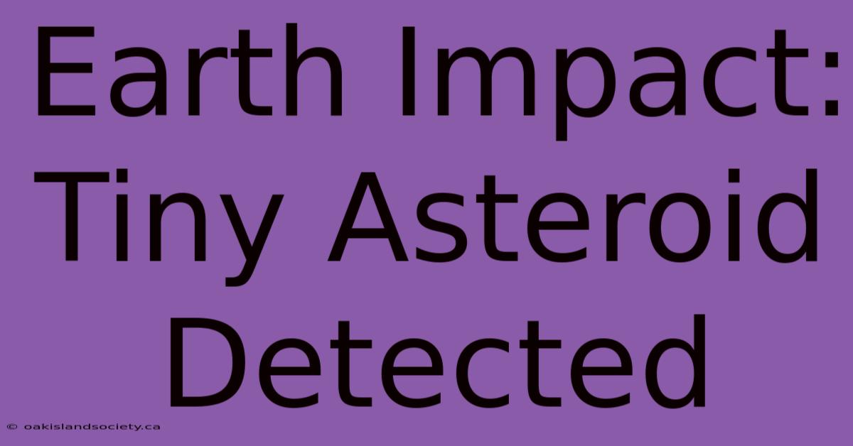 Earth Impact: Tiny Asteroid Detected