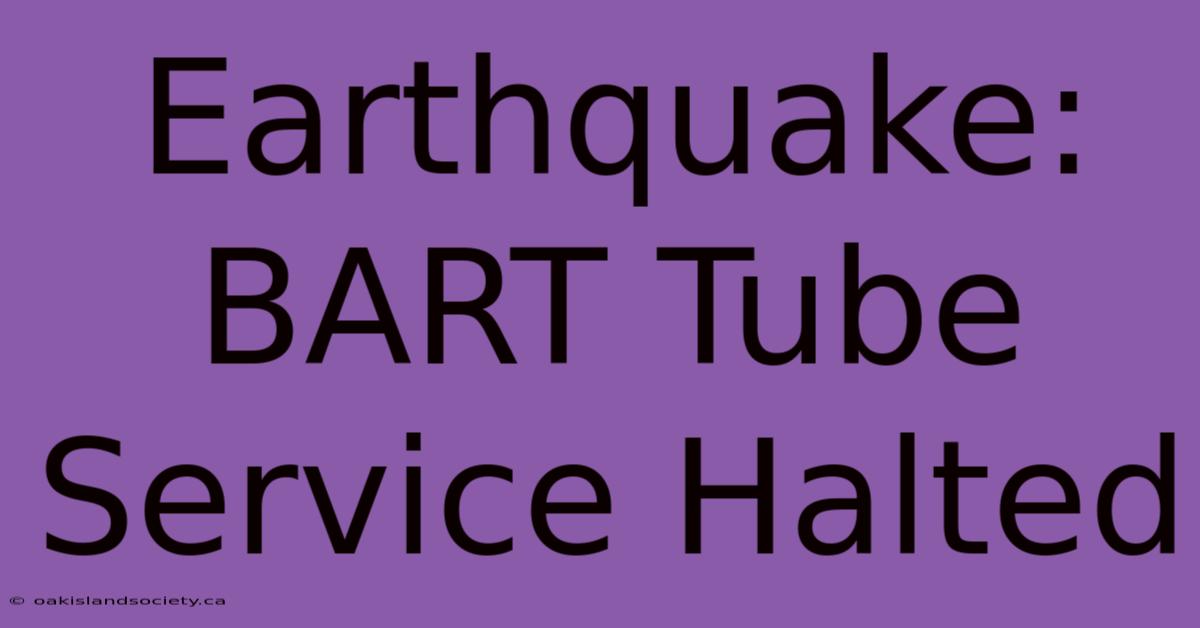 Earthquake: BART Tube Service Halted