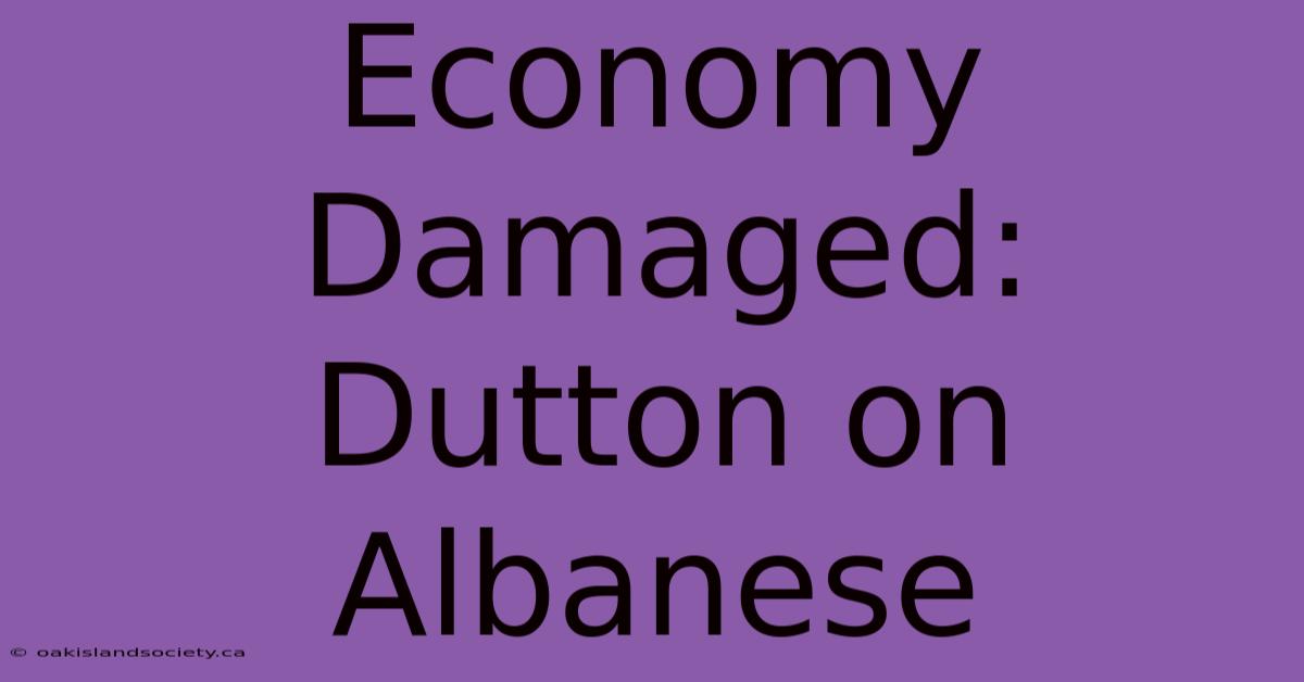 Economy Damaged: Dutton On Albanese