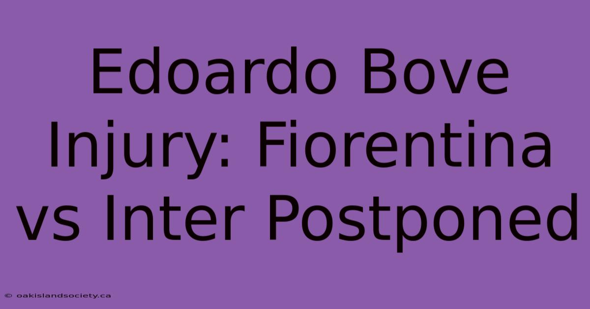 Edoardo Bove Injury: Fiorentina Vs Inter Postponed