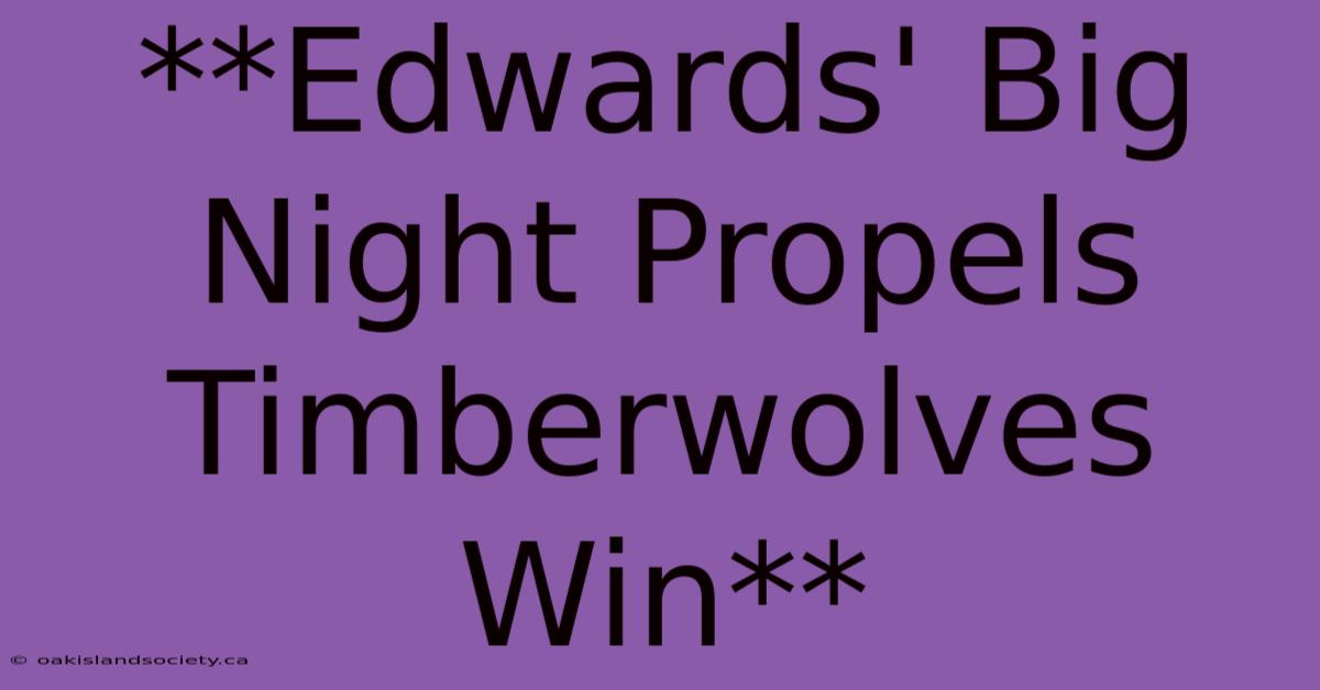 **Edwards' Big Night Propels Timberwolves Win** 