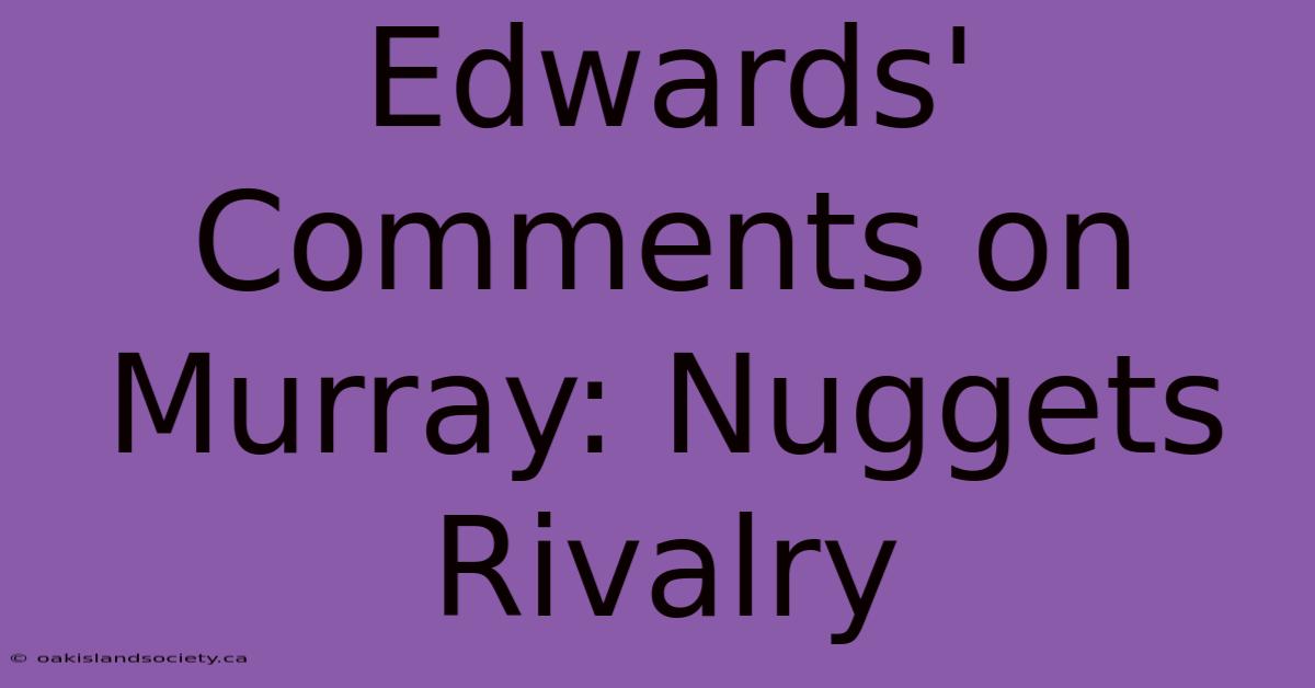 Edwards' Comments On Murray: Nuggets Rivalry 