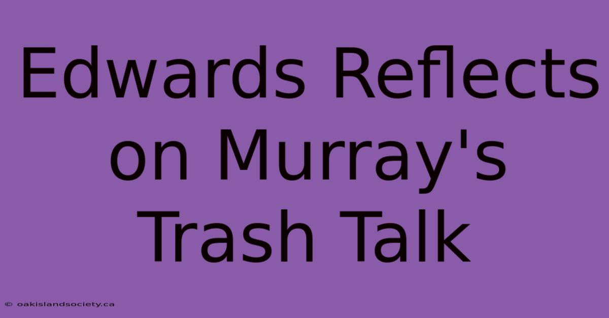 Edwards Reflects On Murray's Trash Talk