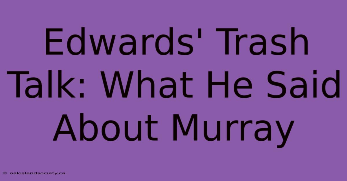 Edwards' Trash Talk: What He Said About Murray