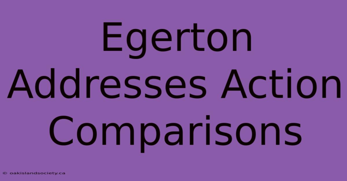 Egerton Addresses Action Comparisons