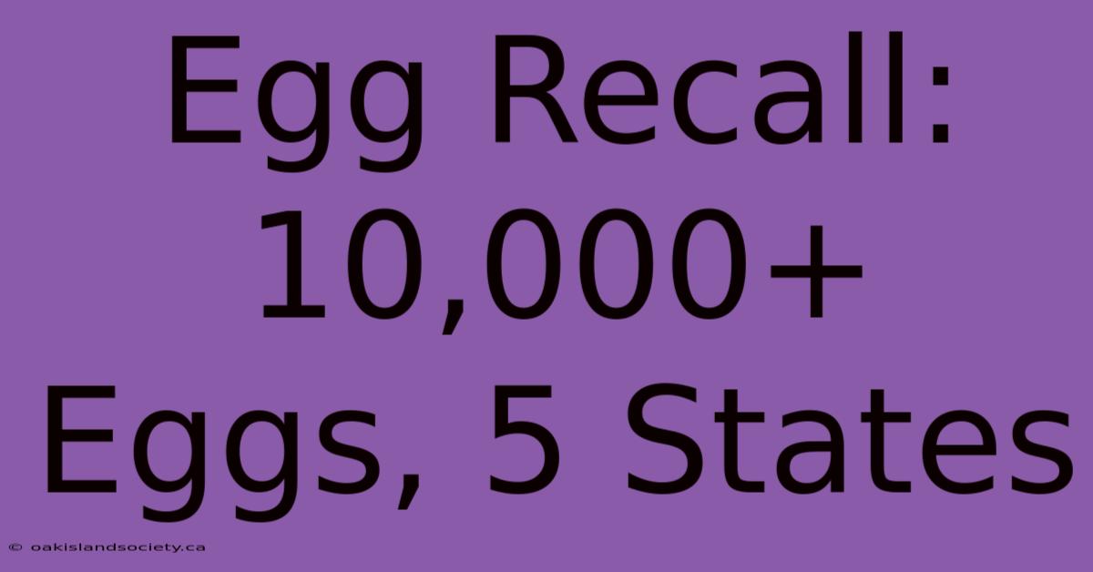 Egg Recall: 10,000+ Eggs, 5 States