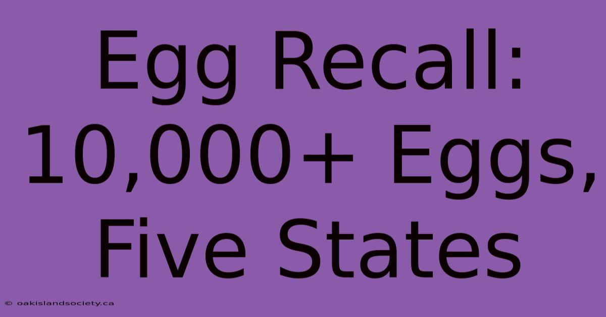 Egg Recall: 10,000+ Eggs, Five States