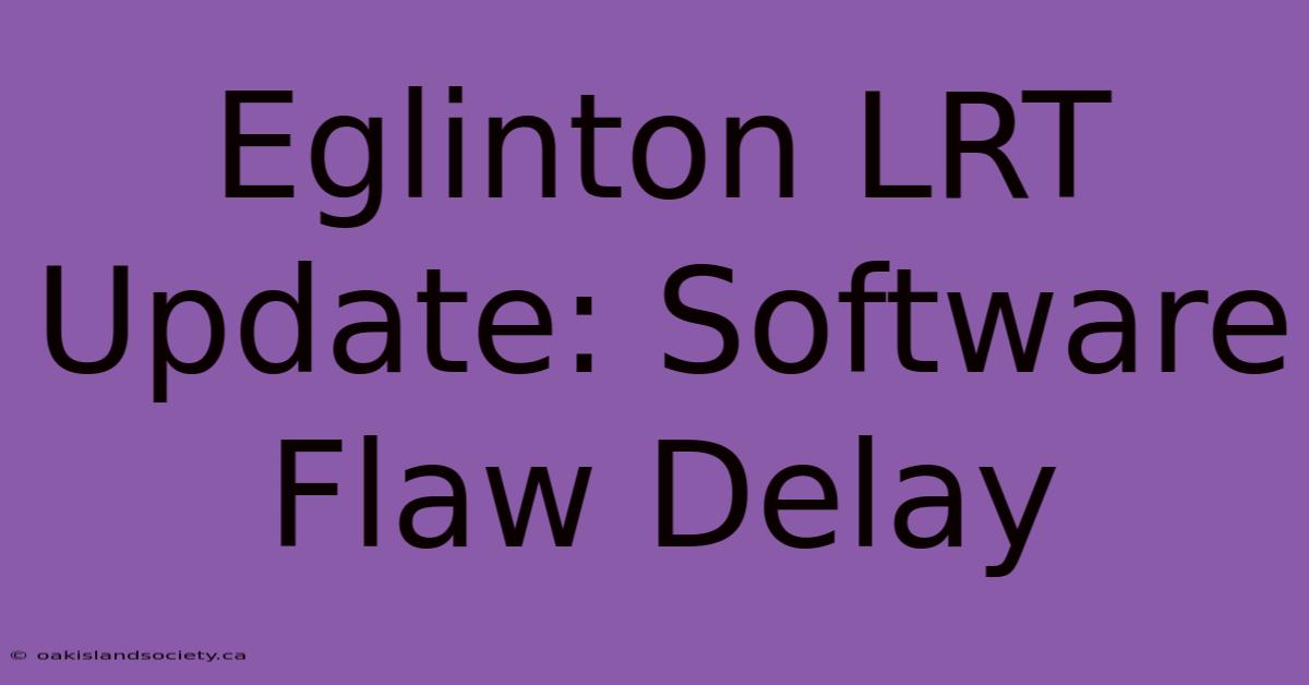 Eglinton LRT Update: Software Flaw Delay