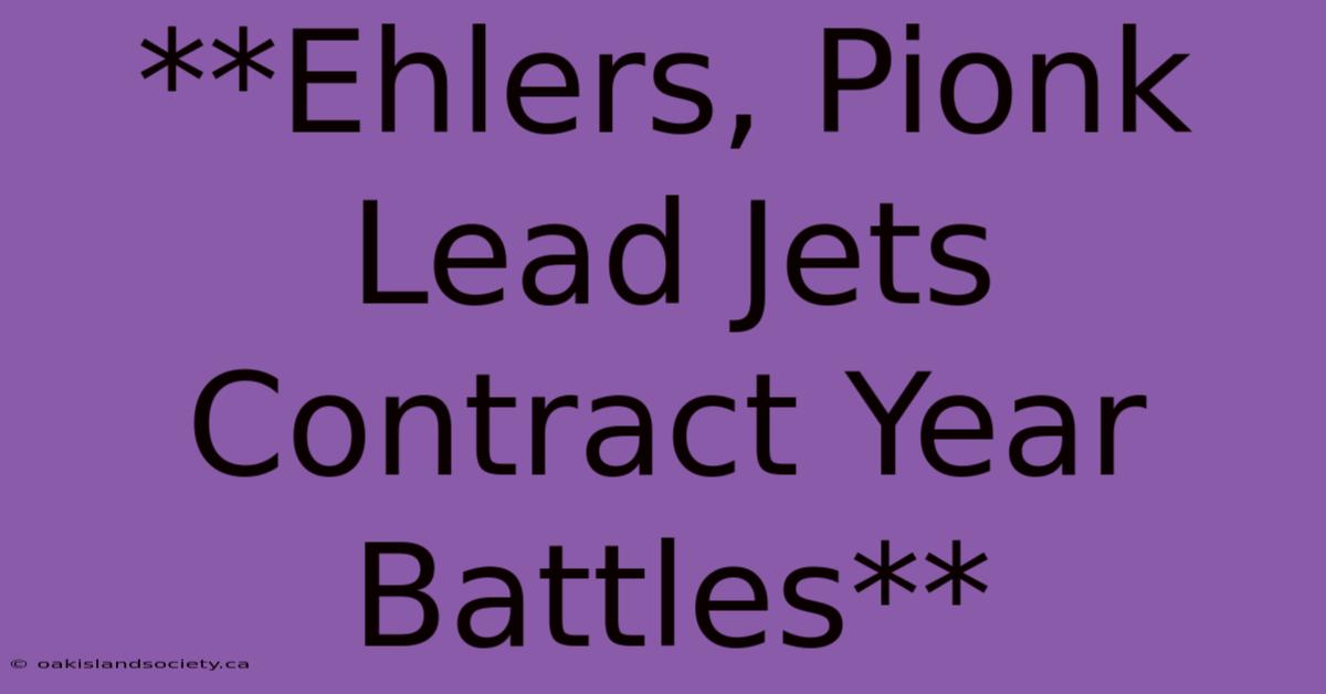 **Ehlers, Pionk Lead Jets Contract Year Battles** 